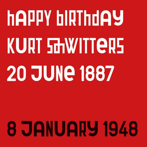 Happy Birthday Kurt Schwitters 20.06.1887